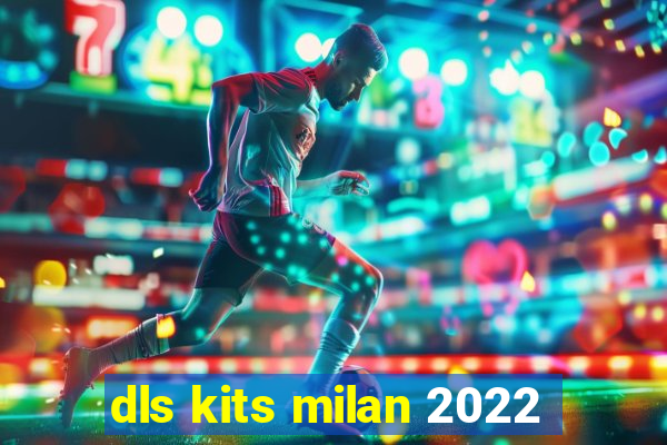 dls kits milan 2022